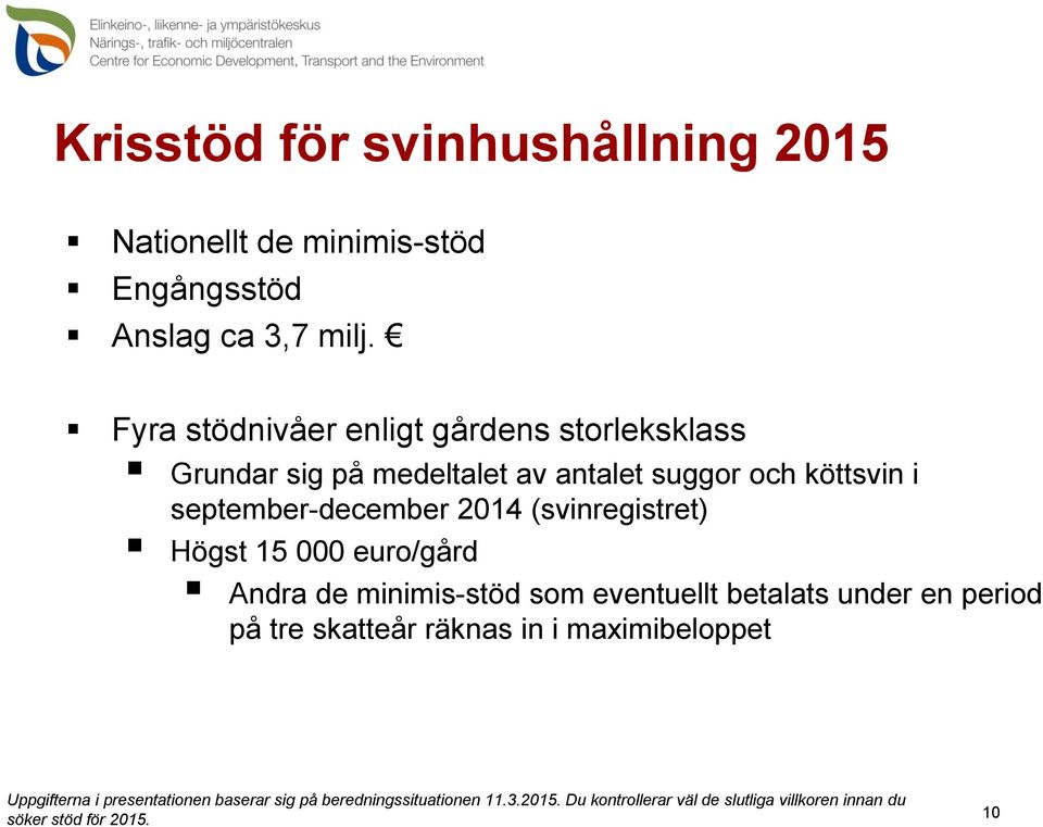 och köttsvin i september-december 2014 (svinregistret) Högst 15 000 euro/gård Andra de