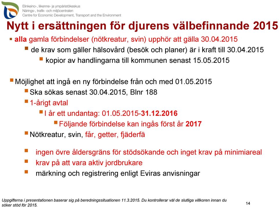 2015 Möjlighet att ingå en ny förbindelse från och med 01.05.2015 Ska sökas senast 30.04.2015, Blnr 188 1-årigt avtal I år ett undantag: 01.05.2015-31.12.