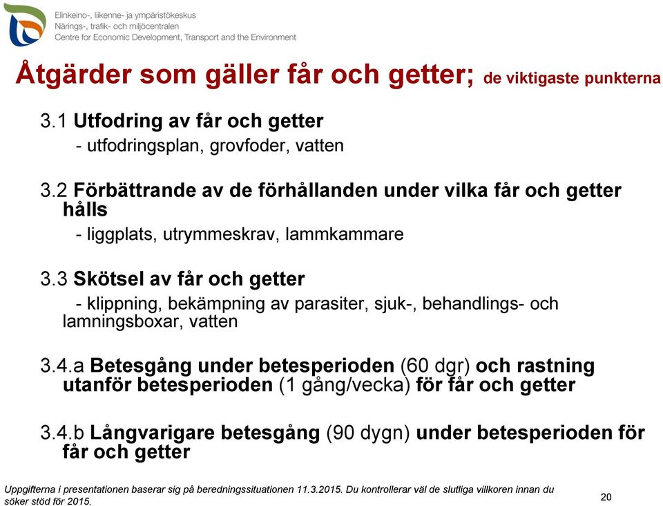 3 Skötsel av får och getter - klippning, bekämpning av parasiter, sjuk-, behandlings- och lamningsboxar, vatten 3.4.