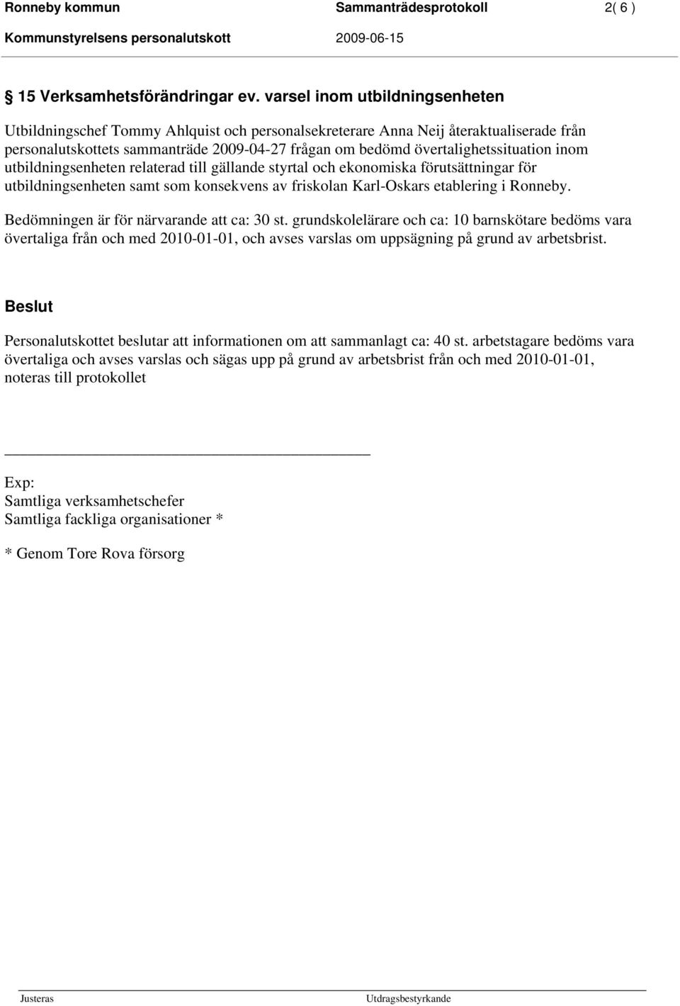 övertalighetssituation inom utbildningsenheten relaterad till gällande styrtal och ekonomiska förutsättningar för utbildningsenheten samt som konsekvens av friskolan Karl-Oskars etablering i Ronneby.