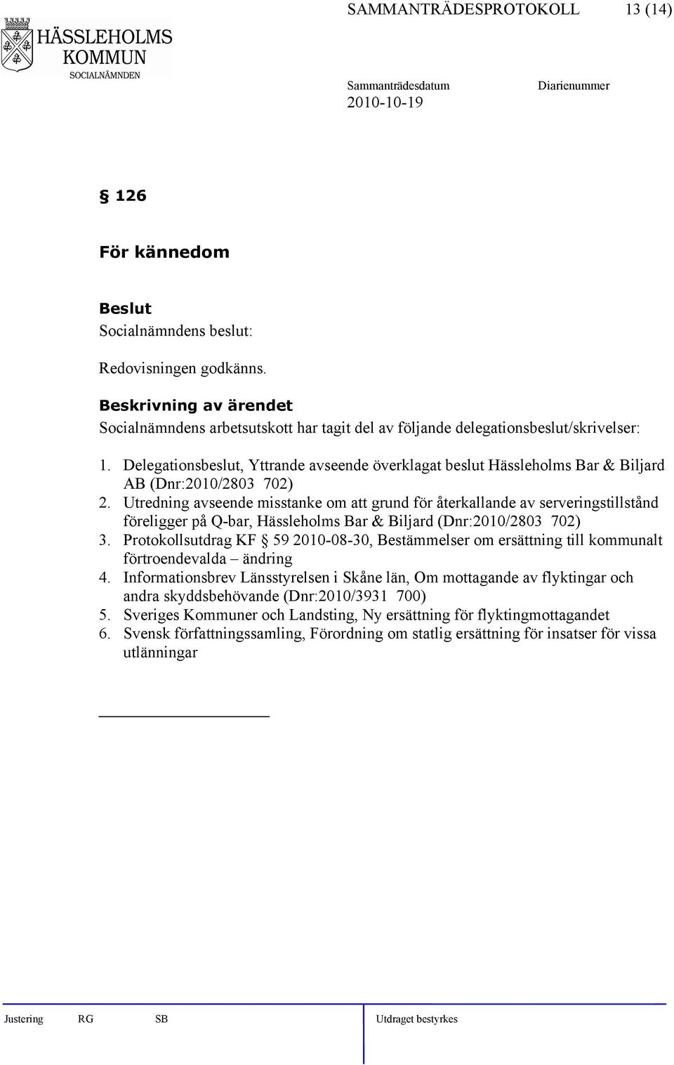 Utredning avseende misstanke om att grund för återkallande av serveringstillstånd föreligger på Q-bar, Hässleholms Bar & Biljard (Dnr:2010/2803 702) 3.