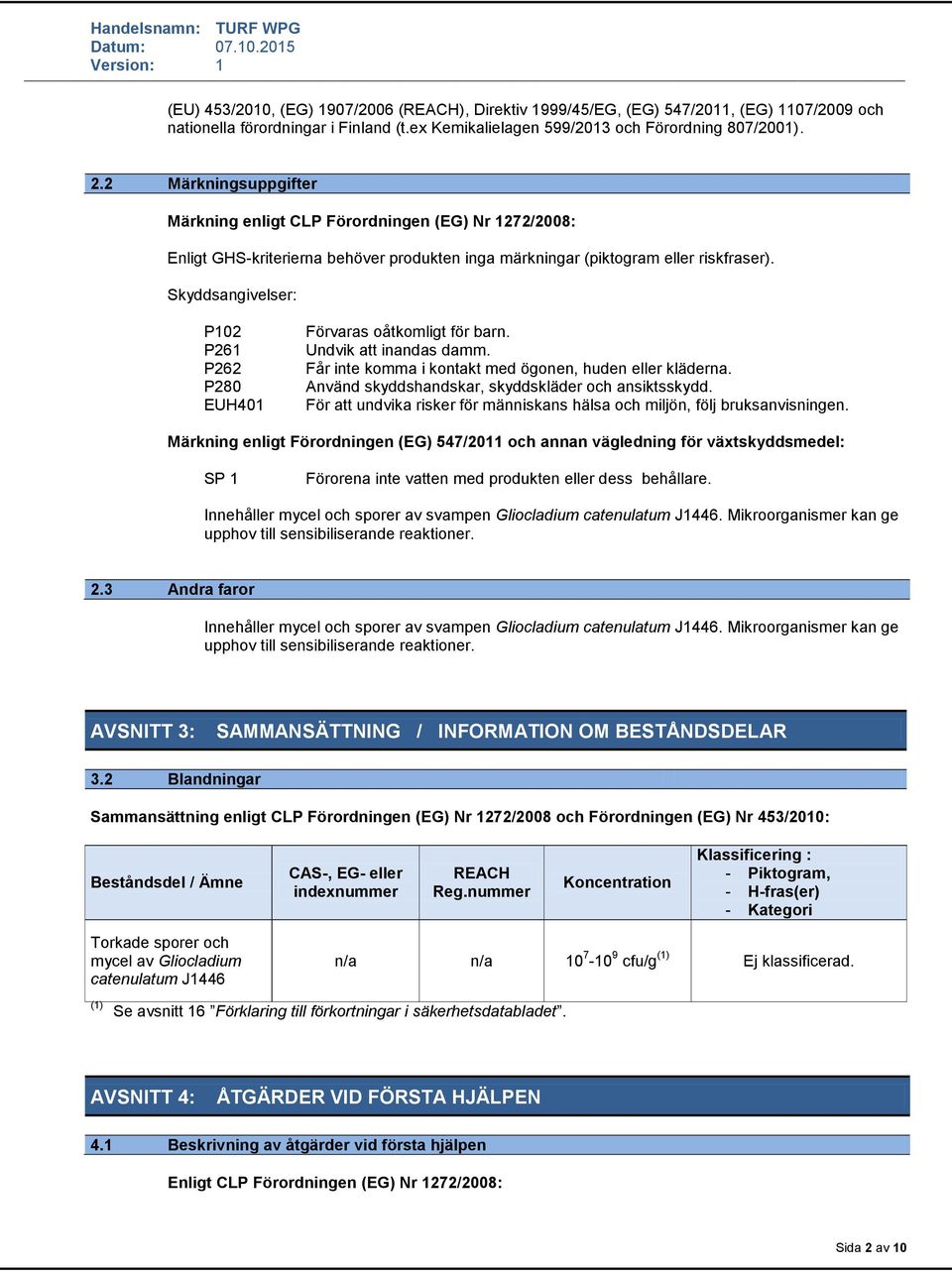 Skyddsangivelser: P102 P261 P262 P280 EUH401 Förvaras oåtkomligt för barn. Undvik att inandas damm. Får inte komma i kontakt med ögonen, huden eller kläderna.