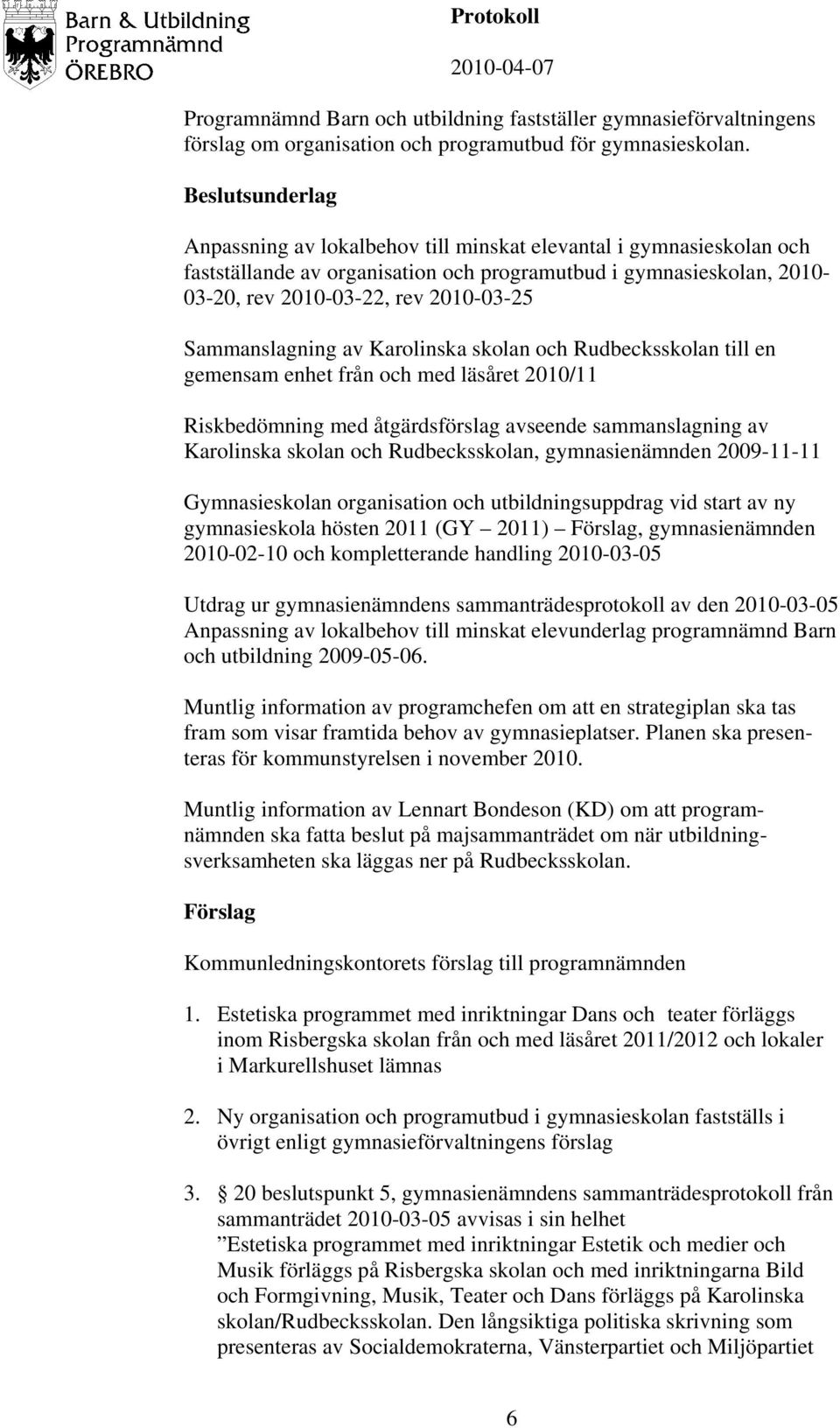 Sammanslagning av Karolinska skolan och Rudbecksskolan till en gemensam enhet från och med läsåret 2010/11 Riskbedömning med åtgärdsförslag avseende sammanslagning av Karolinska skolan och