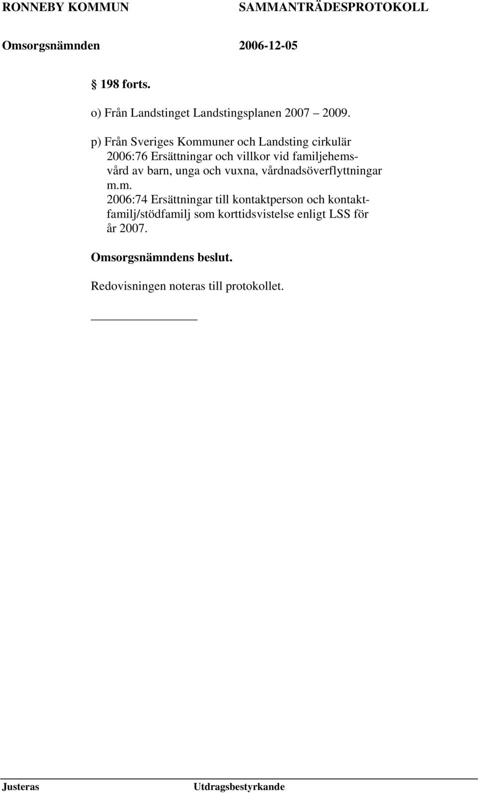 familjehemsvård av barn, unga och vuxna, vårdnadsöverflyttningar m.m. 2006:74 Ersättningar