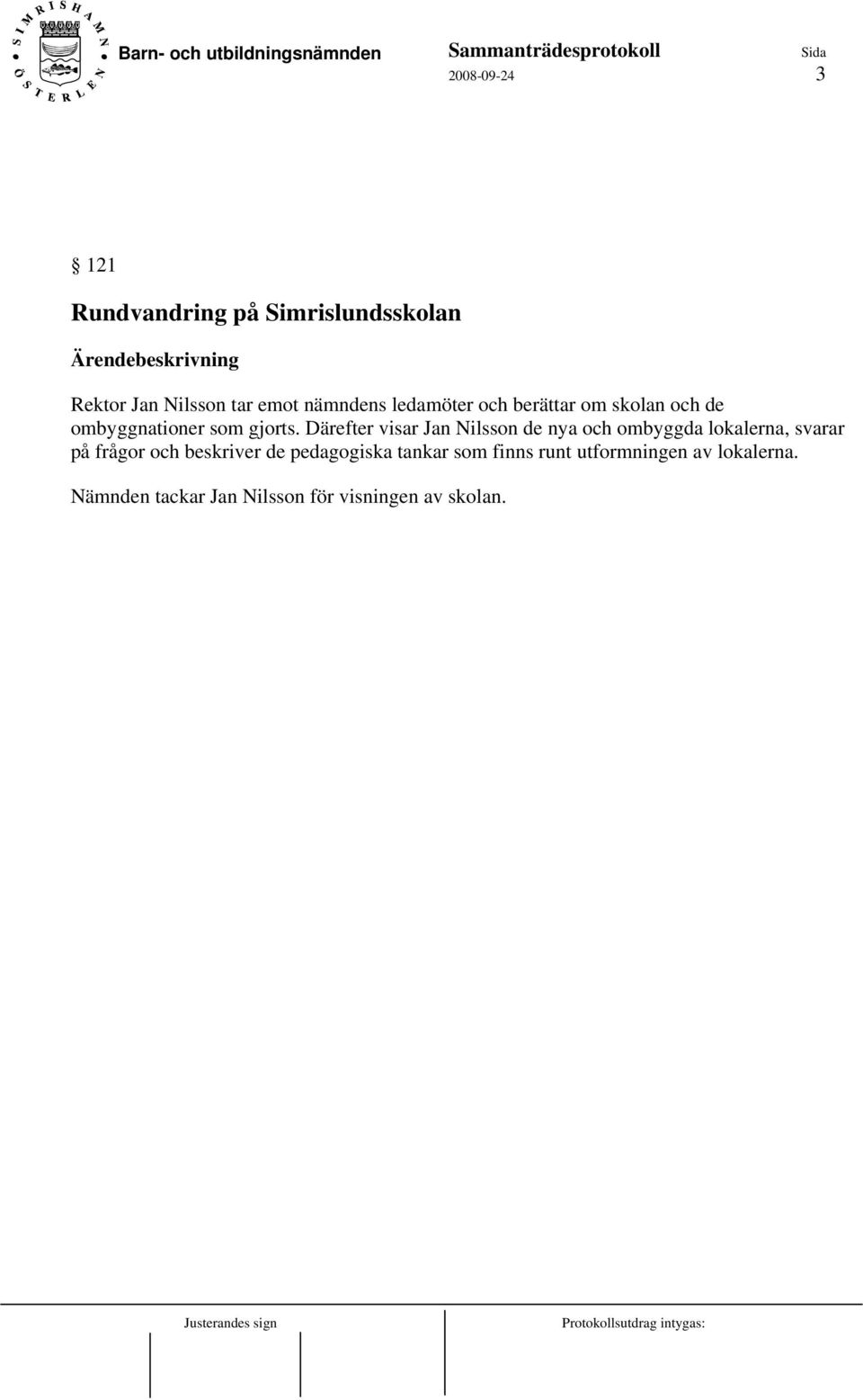 Därefter visar Jan Nilsson de nya och ombyggda lokalerna, svarar på frågor och beskriver