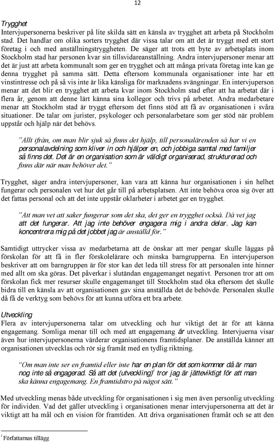 De säger att trots ett byte av arbetsplats inom Stockholm stad har personen kvar sin tillsvidareanställning.