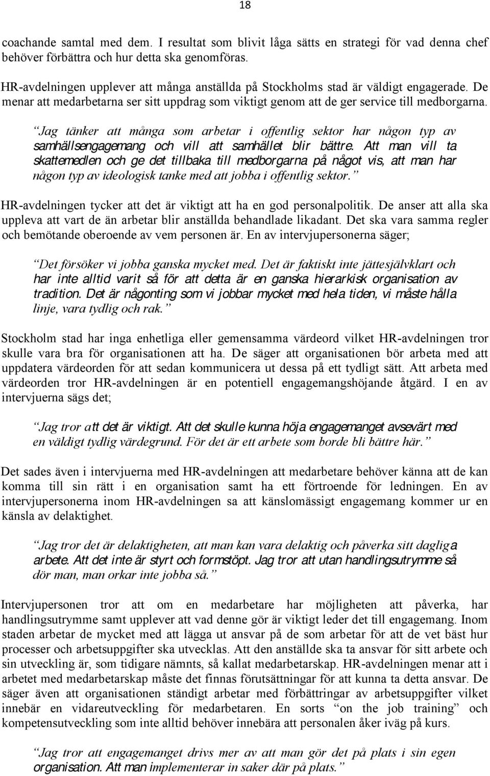 samhällsengagemang och vill att samhället blir bättre.