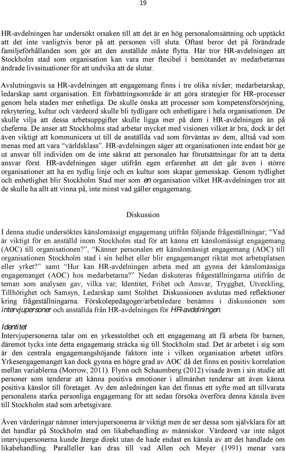 Här tror HR-avdelningen att Stockholm stad som organisation kan vara mer flexibel i bemötandet av medarbetarnas ändrade livssituationer för att undvika att de slutar.