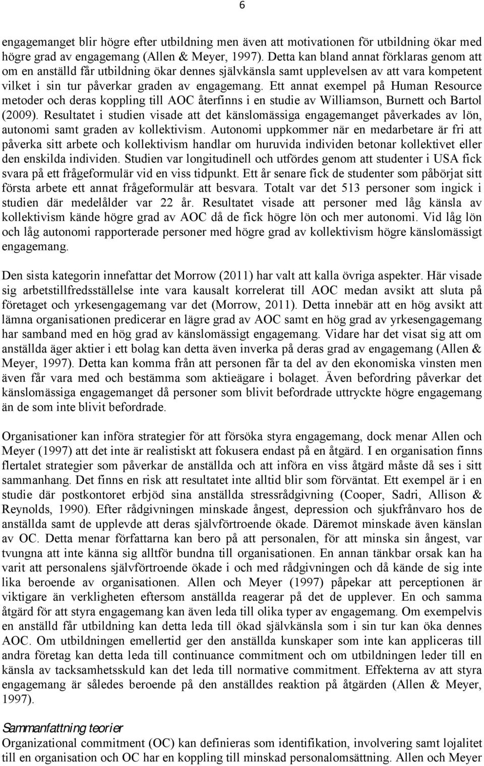 Ett annat exempel på Human Resource metoder och deras koppling till AOC återfinns i en studie av Williamson, Burnett och Bartol (2009).