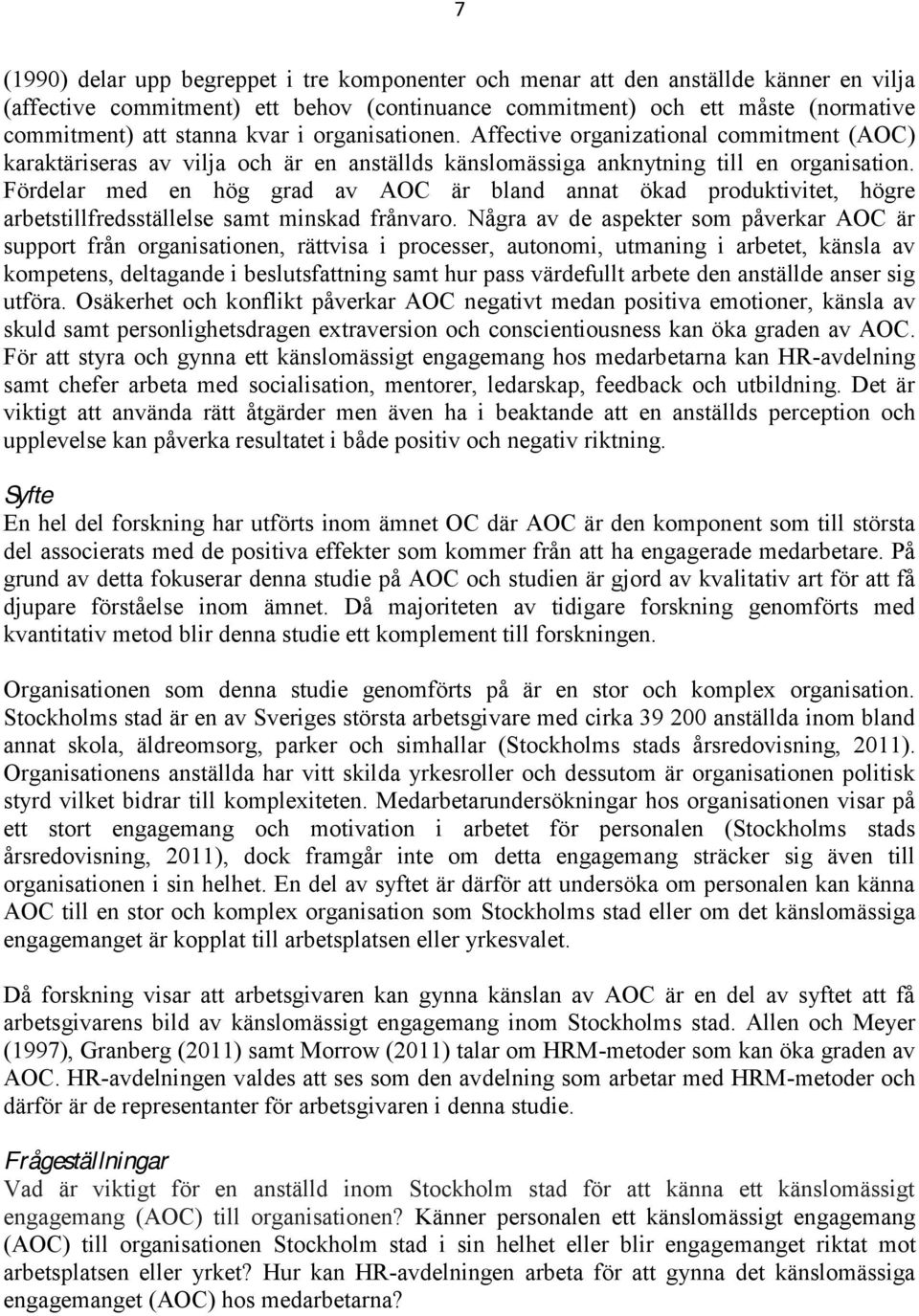 Fördelar med en hög grad av AOC är bland annat ökad produktivitet, högre arbetstillfredsställelse samt minskad frånvaro.