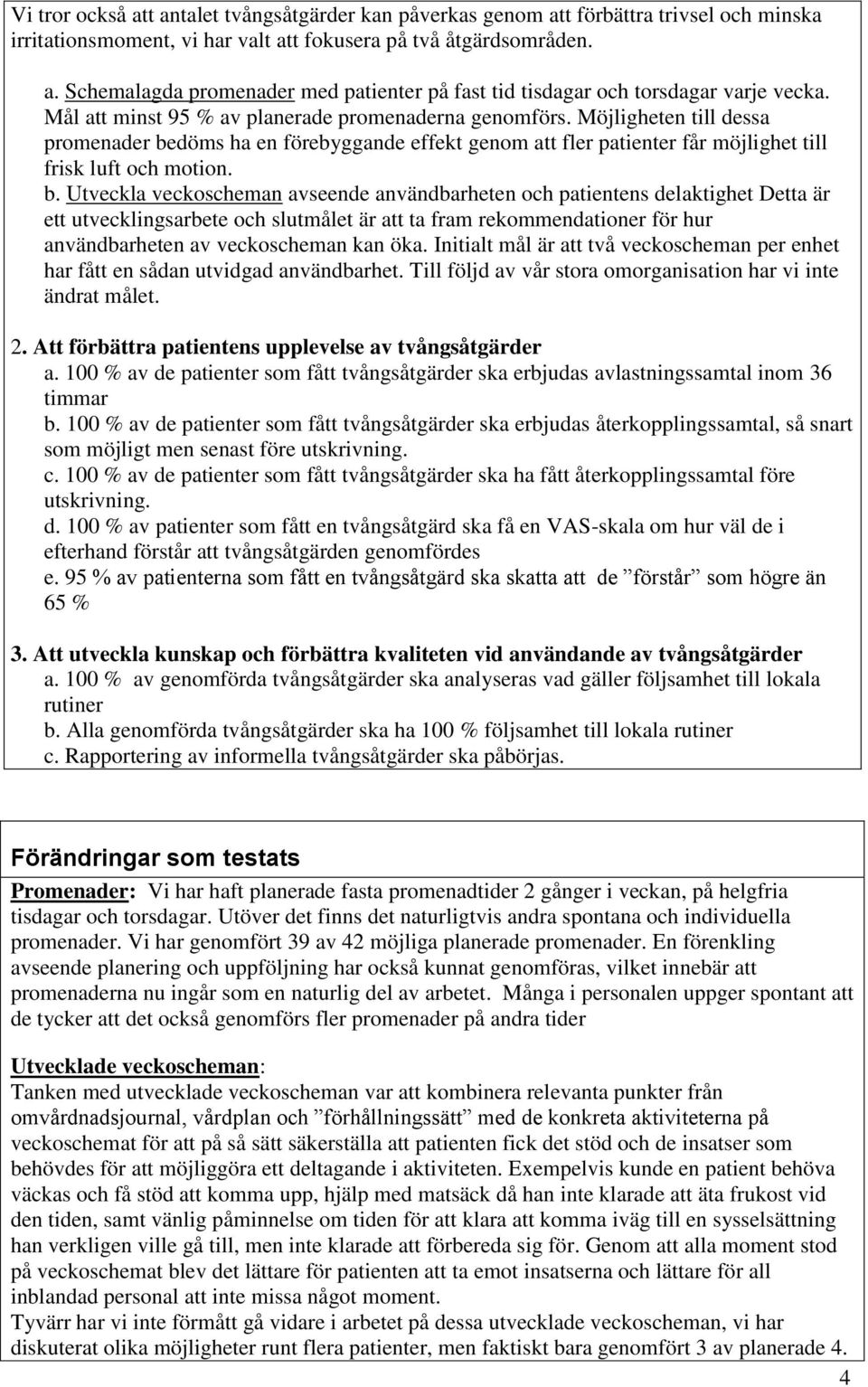 döms ha en förebyggande effekt genom att fler patienter får möjlighet till frisk luft och motion. b.
