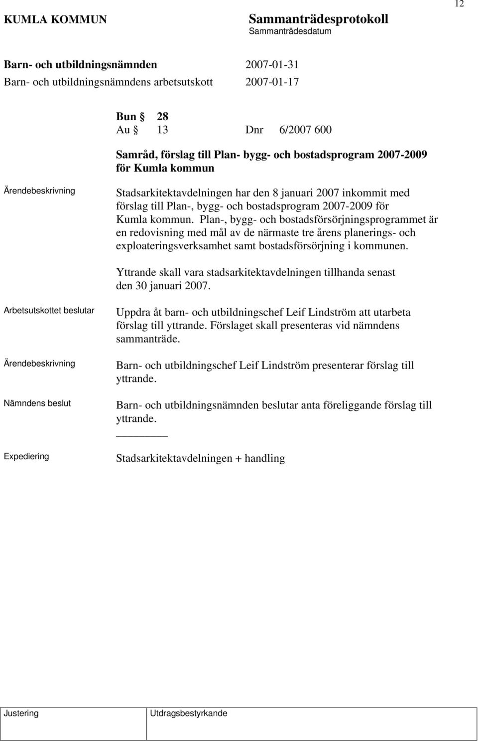 Plan-, bygg- och bostadsförsörjningsprogrammet är en redovisning med mål av de närmaste tre årens planerings- och exploateringsverksamhet samt bostadsförsörjning i kommunen.