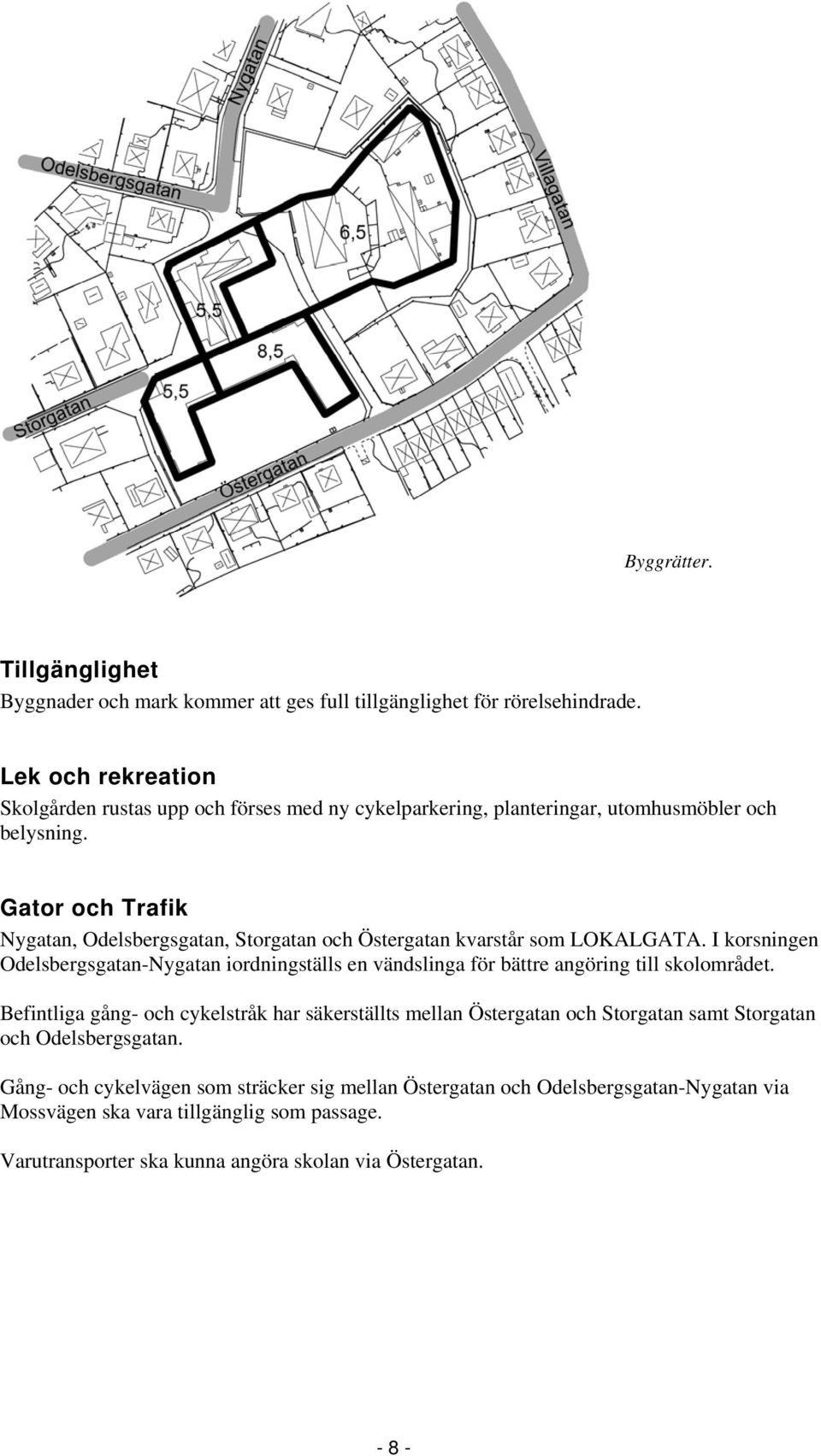 Gator och Trafik Nygatan, Odelsbergsgatan, Storgatan och Östergatan kvarstår som LOKALGATA.