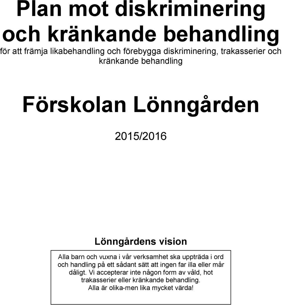 vår verksamhet ska uppträda i ord och handling på ett sådant sätt att ingen far illa eller mår dåligt.