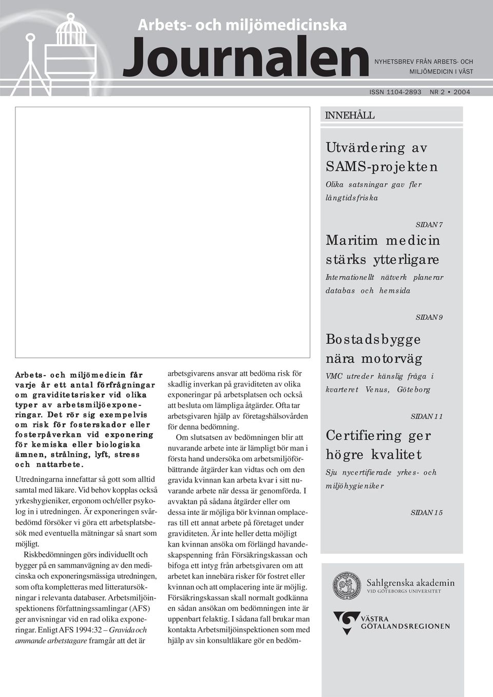 varje år ett antal förfrågningar om graviditetsrisker vid olika typer av arbetsmiljöexpone- ringar.