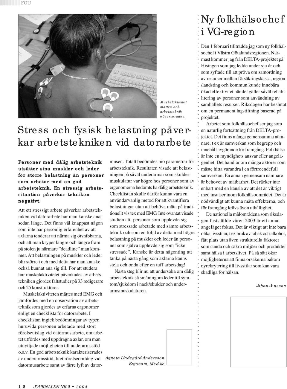Det finns väl knappast någon som inte har personlig erfarenhet av att axlarna tenderar att närma sig örsnibbarna, och att man kryper längre och längre fram på stolen ju närmare deadline man kommer.