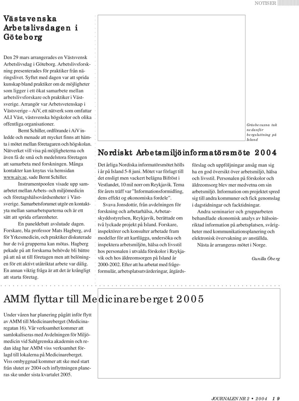 Arrangör var Arbetsvetenskap i Västsverige AiV, ett nätverk som omfattar ALI Väst, västsvenska högskolor och olika offentliga organisationer.