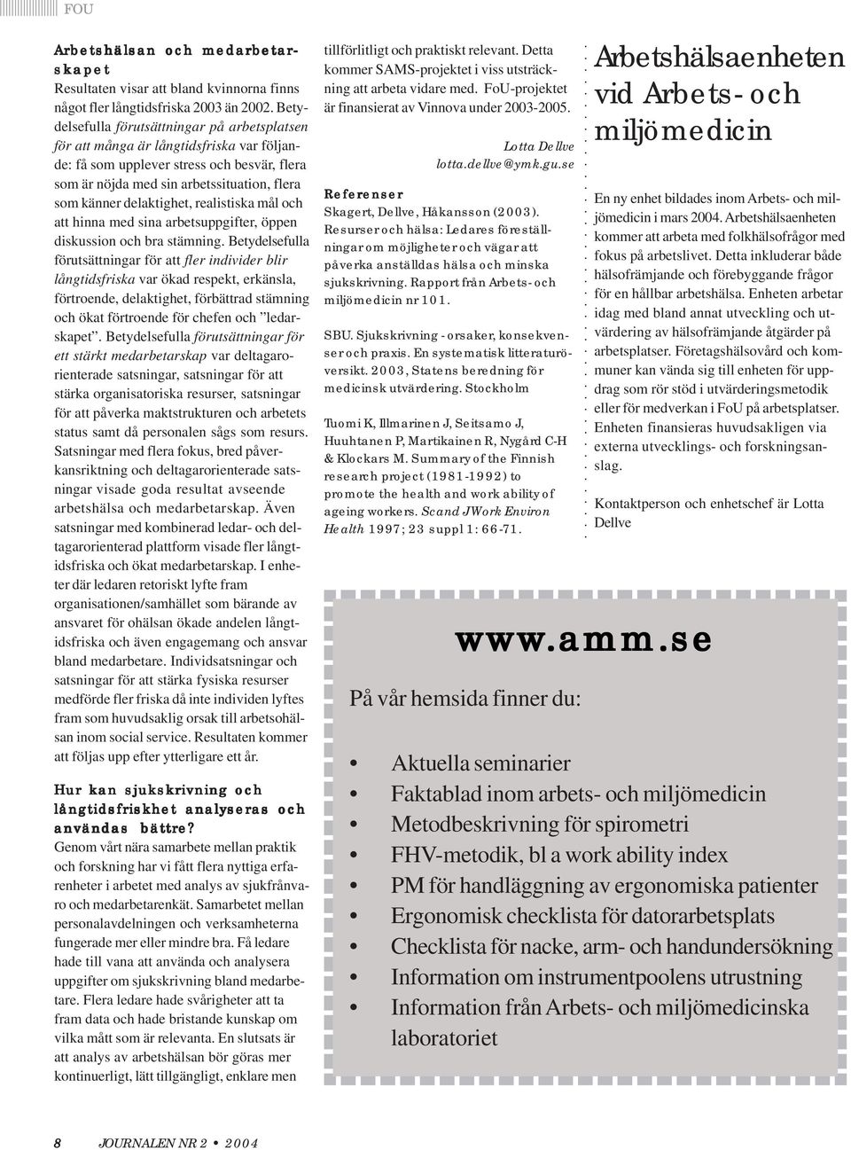 delaktighet, realistiska mål och att hinna med sina arbetsuppgifter, öppen diskussion och bra stämning.