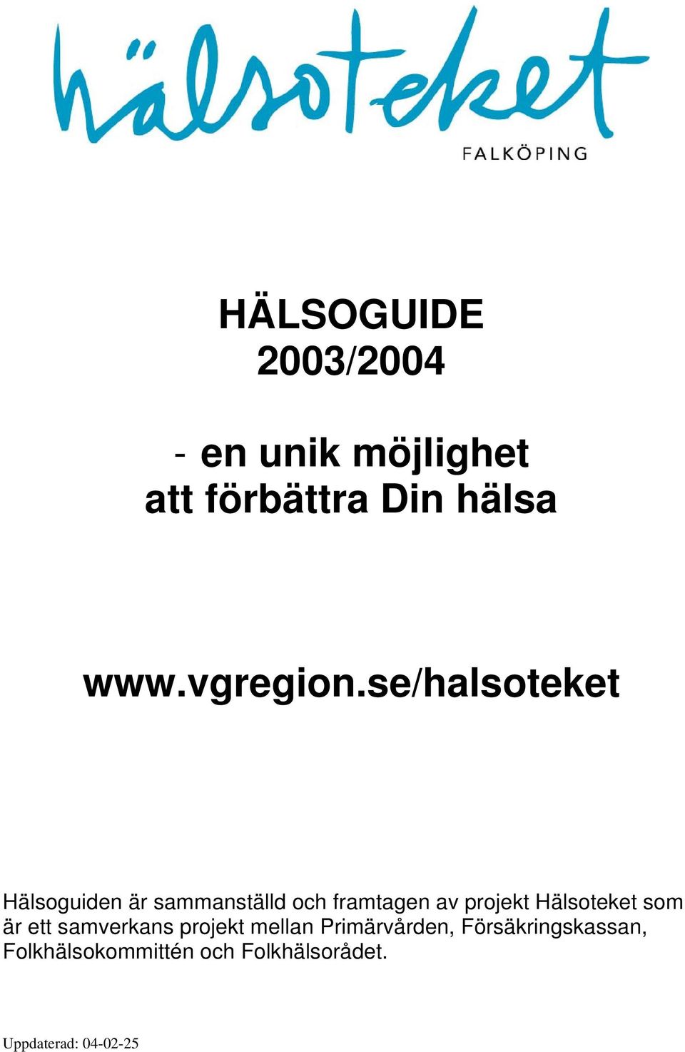 se/halsoteket Hälsoguiden är sammanställd och framtagen av