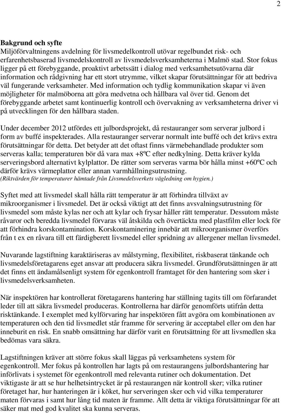 fungerande verksamheter. Med information och tydlig kommunikation skapar vi även möjligheter för malmöborna att göra medvetna och hållbara val över tid.