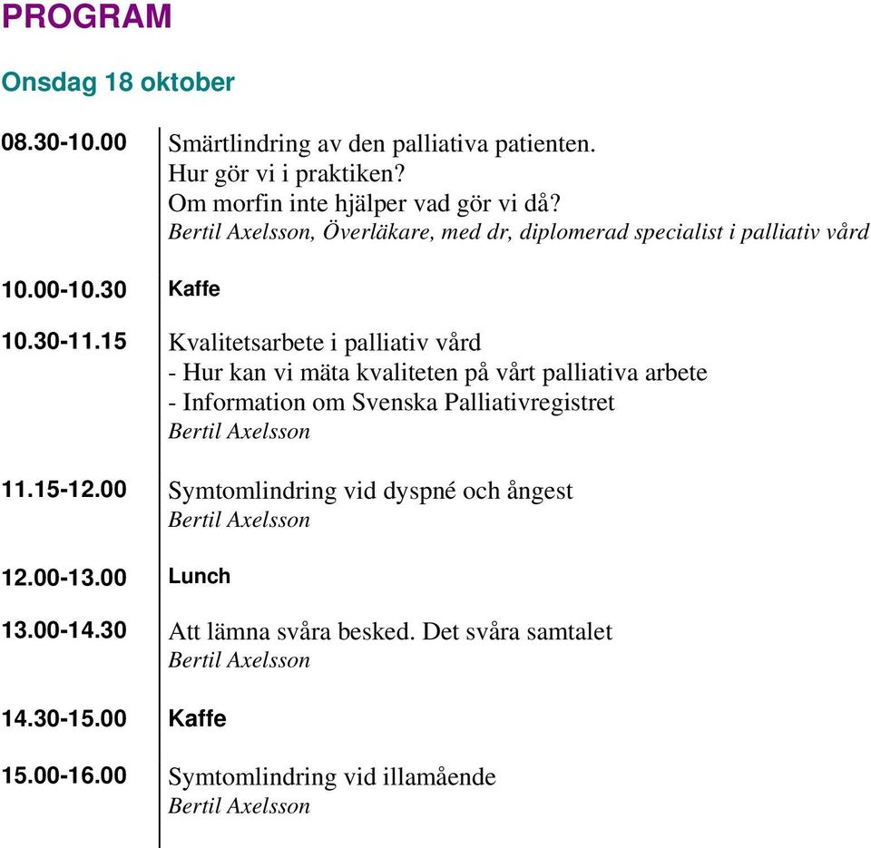 15 Kvalitetsarbete i palliativ vård - Hur kan vi mäta kvaliteten på vårt palliativa arbete - Information om Svenska Palliativregistret