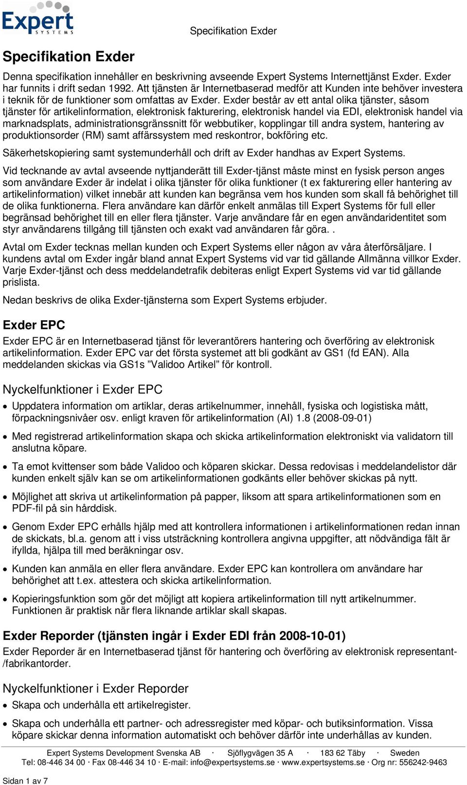 Exder består av ett antal olika tjänster, såsom tjänster för artikelinformation, elektronisk fakturering, elektronisk handel via EDI, elektronisk handel via marknadsplats, administrationsgränssnitt