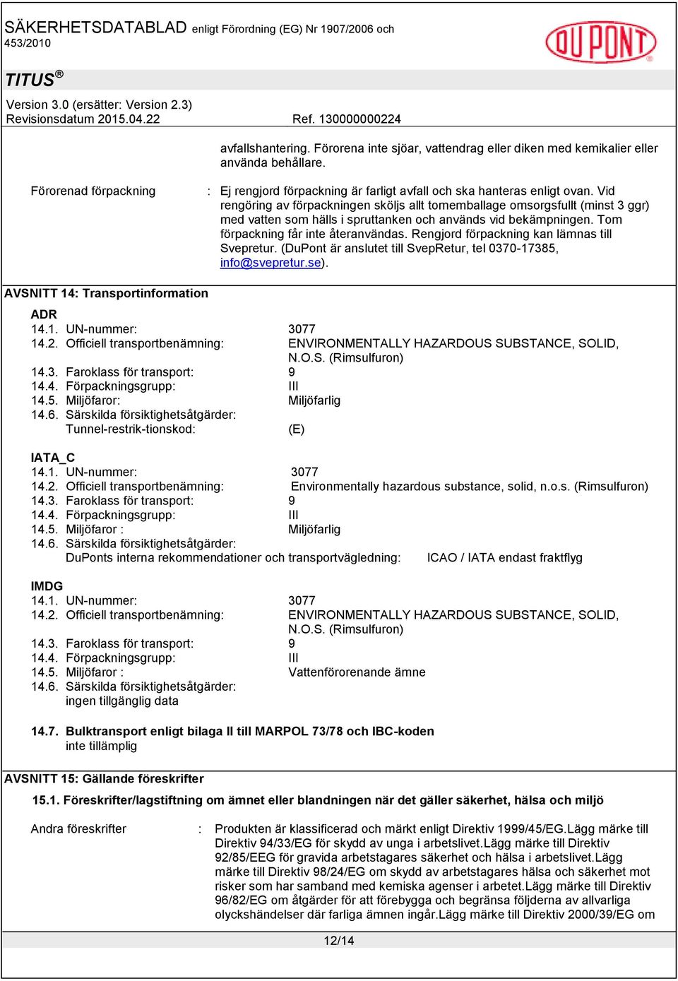 Rengjord förpackning kan lämnas till Svepretur. (DuPont är anslutet till SvepRetur, tel 0370-17385, info@svepretur.se). AVSNITT 14: Transportinformation ADR 14.1. UN-nummer: 3077 14.2.