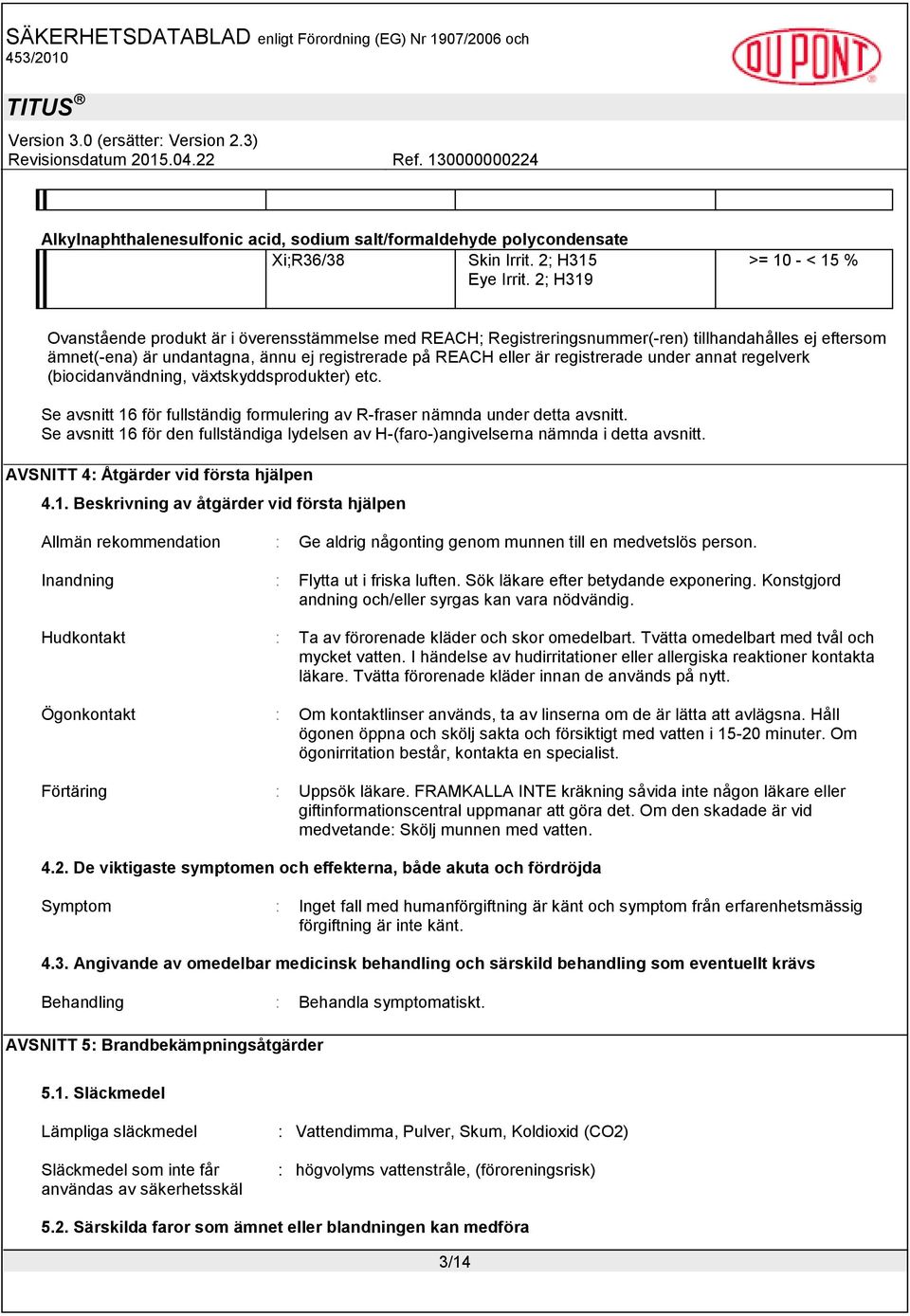 registrerade under annat regelverk (biocidanvändning, växtskyddsprodukter) etc. Se avsnitt 16 för fullständig formulering av R-fraser nämnda under detta avsnitt.