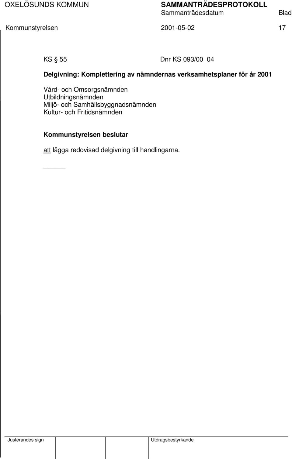 Omsorgsnämnden Utbildningsnämnden Miljö- och Samhällsbyggnadsnämnden
