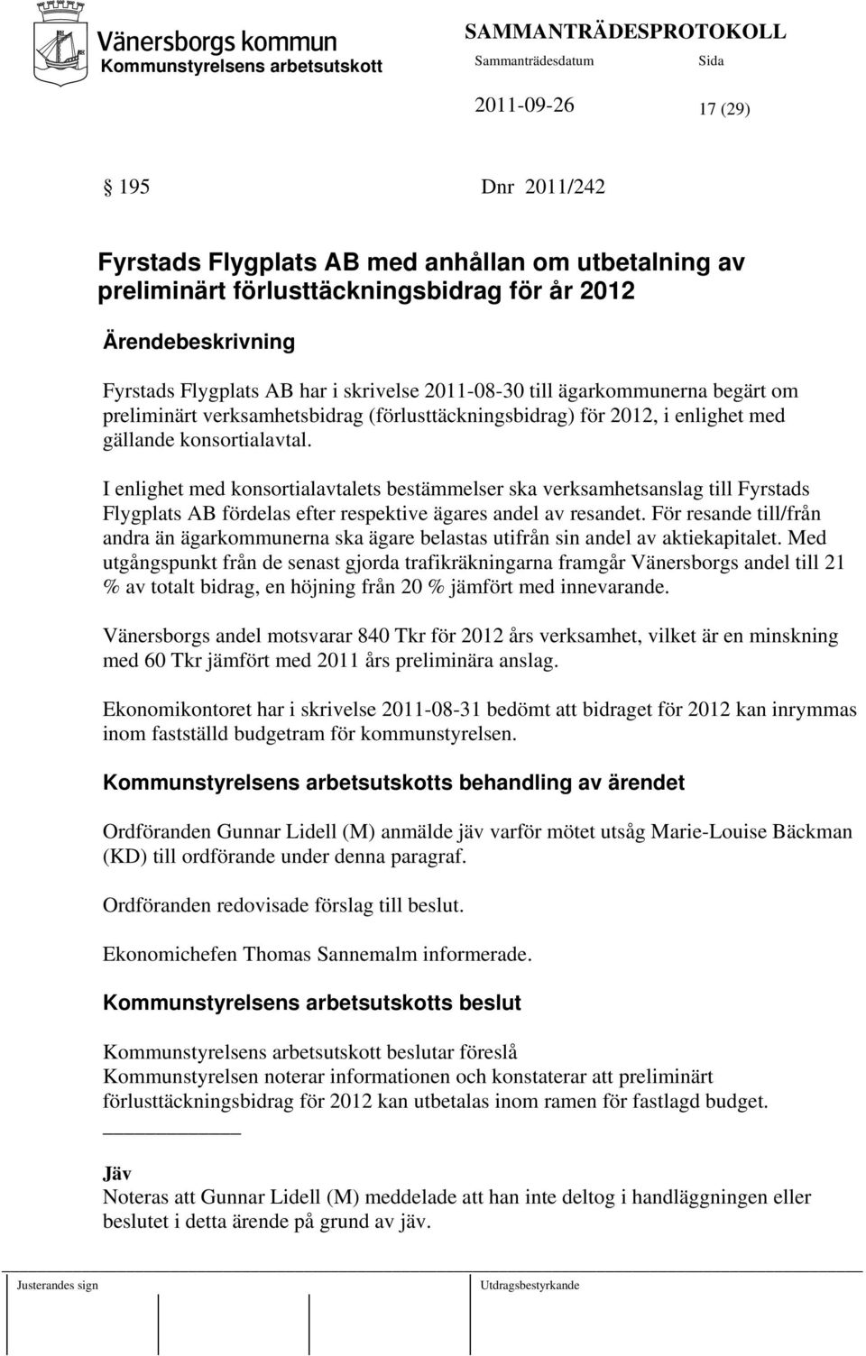 I enlighet med konsortialavtalets bestämmelser ska verksamhetsanslag till Fyrstads Flygplats AB fördelas efter respektive ägares andel av resandet.