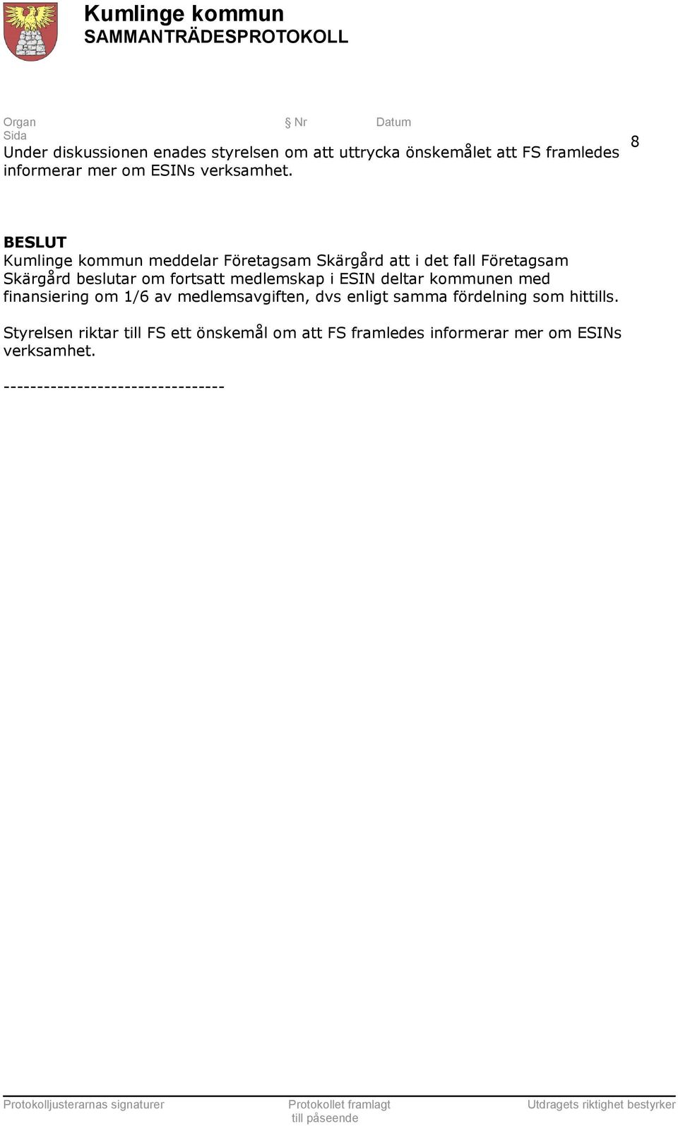 ESIN deltar kommunen med finansiering om 1/6 av medlemsavgiften, dvs enligt samma fördelning som hittills.