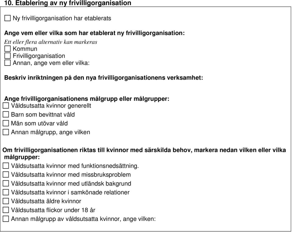 frivilligorganisationens målgrupp eller målgrupper: Annan målgrupp, ange vilken Om frivilligorganisationen riktas till kvinnor med