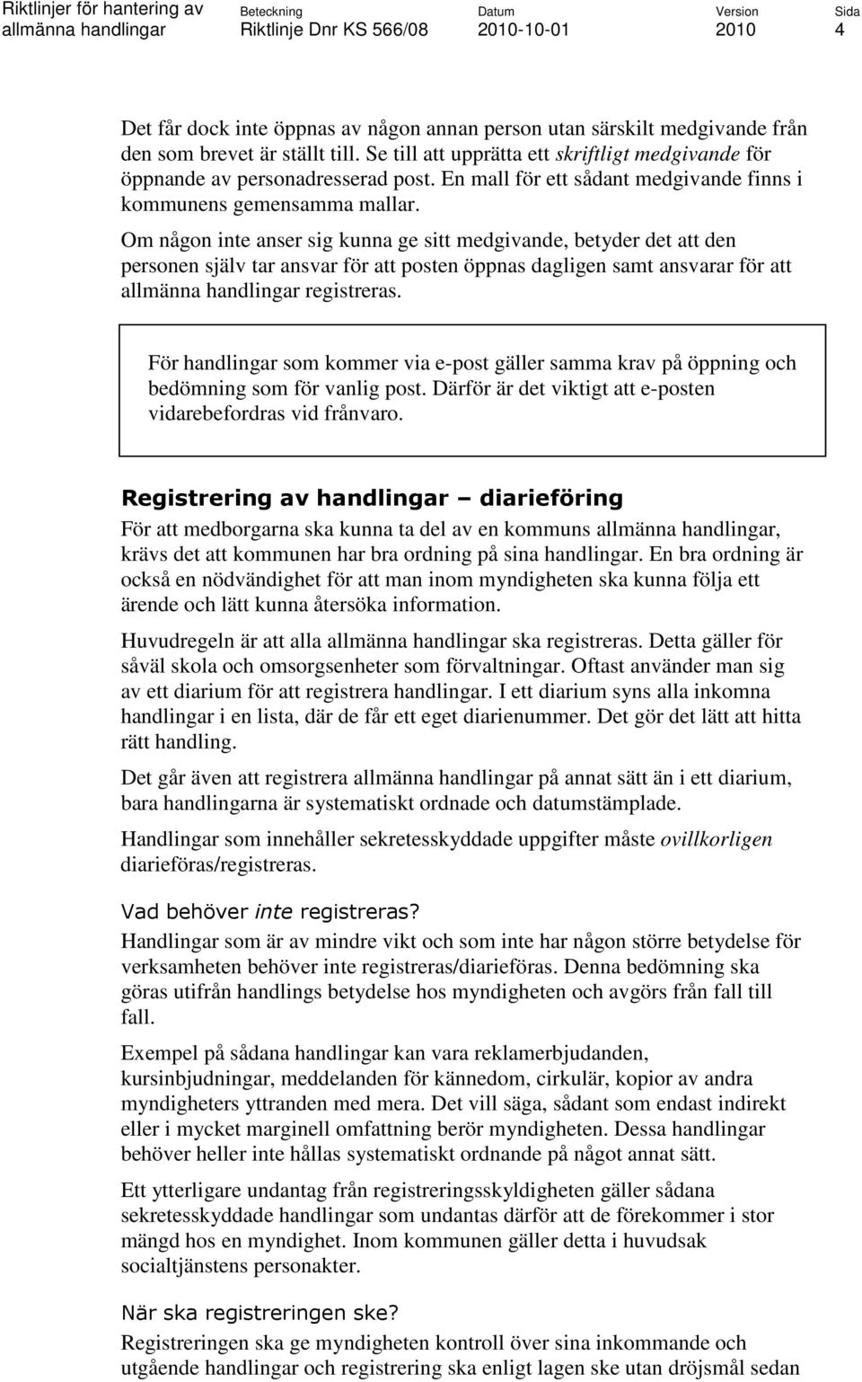 Om någon inte anser sig kunna ge sitt medgivande, betyder det att den personen själv tar ansvar för att posten öppnas dagligen samt ansvarar för att registreras.