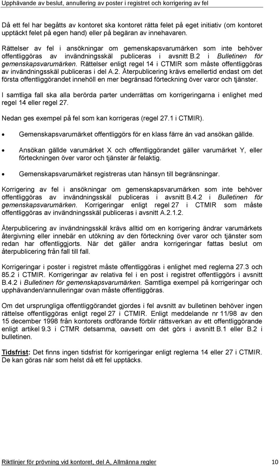 Rättelser enligt regel 14 i CTMIR som måste offentliggöras av invändningsskäl publiceras i del A.2.