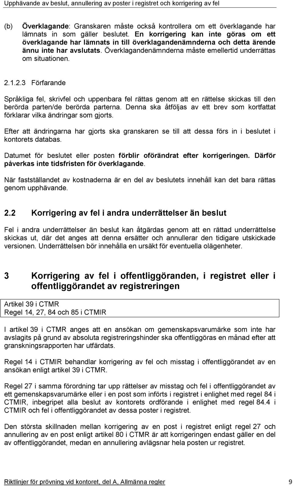 2.1.2.3 Förfarande Språkliga fel, skrivfel och uppenbara fel rättas genom att en rättelse skickas till den berörda parten/de berörda parterna.