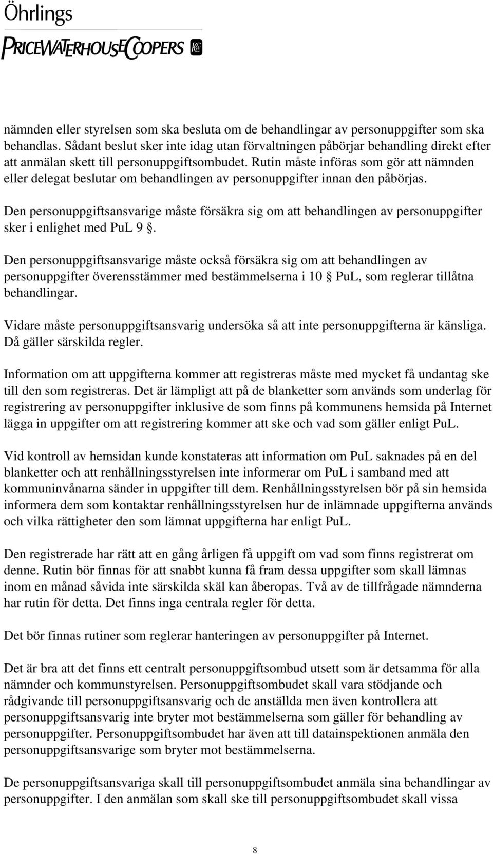 Rutin måste införas som gör att nämnden eller delegat beslutar om behandlingen av personuppgifter innan den påbörjas.