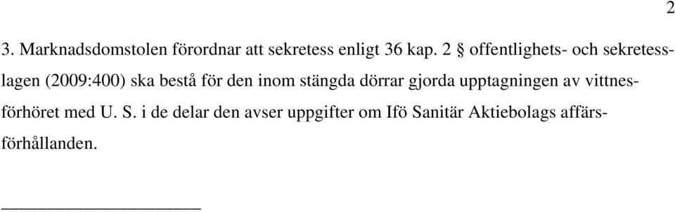 inom stängda dörrar gjorda upptagningen av vittnesförhöret med U. S.