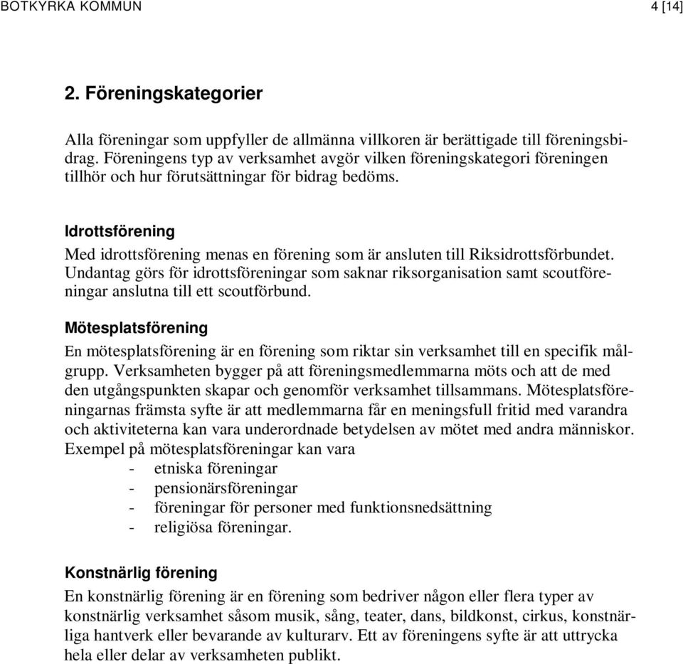 Idrottsförening Med idrottsförening menas en förening som är ansluten till Riksidrottsförbundet.