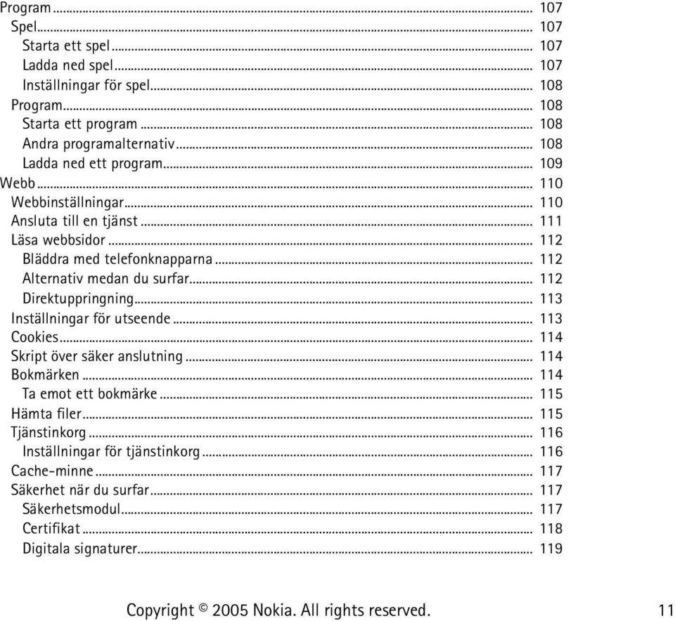 .. 112 Alternativ medan du surfar... 112 Direktuppringning... 113 Inställningar för utseende... 113 Cookies... 114 Skript över säker anslutning... 114 Bokmärken.