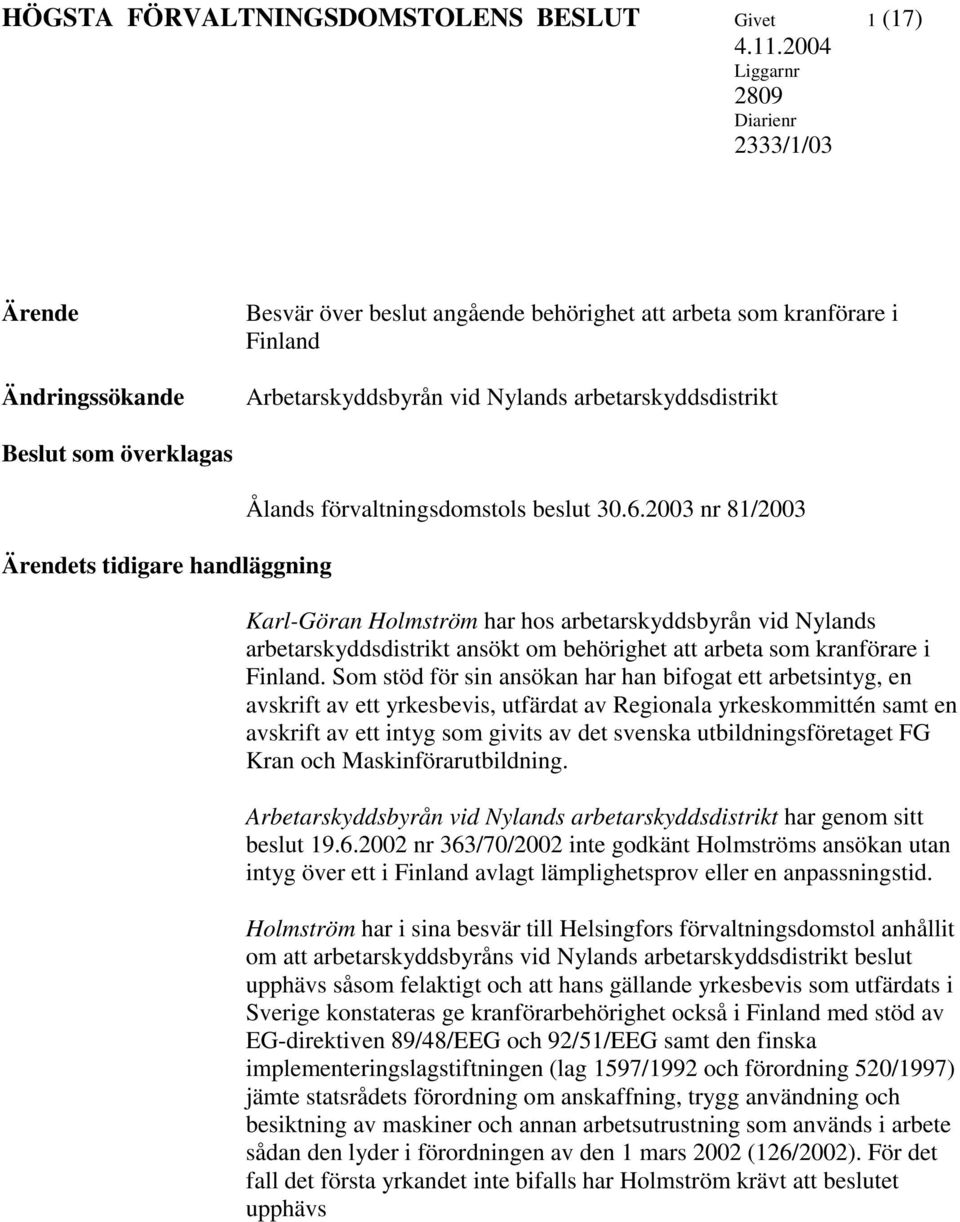överklagas Ärendets tidigare handläggning Ålands förvaltningsdomstols beslut 30.6.