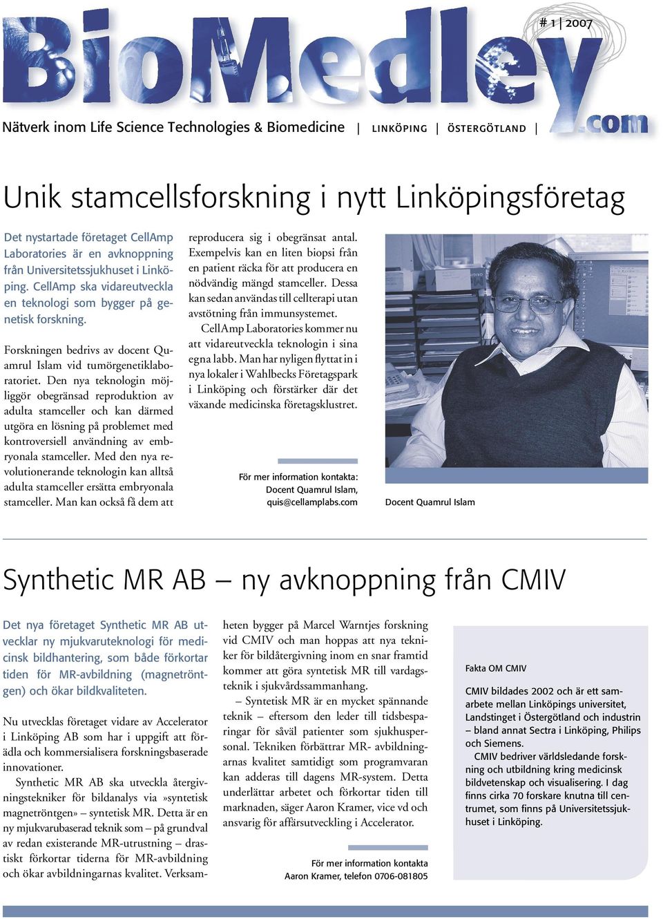 Den nya teknologin möjliggör obegränsad reproduktion av adulta stamceller och kan därmed utgöra en lösning på problemet med kontroversiell användning av em b- ryonala stamceller.