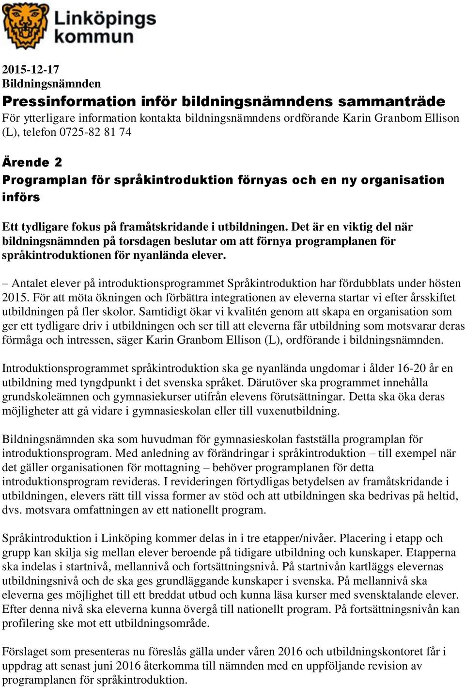 Det är en viktig del när bildningsnämnden på torsdagen beslutar om att förnya programplanen för språkintroduktionen för nyanlända elever.