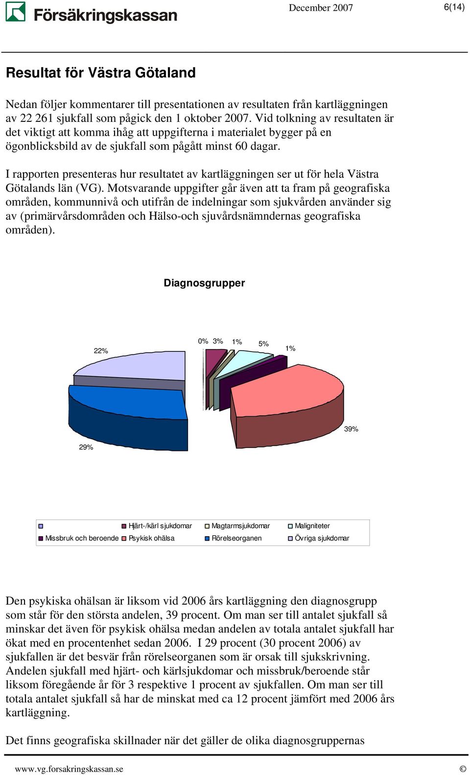 I rapporten presenteras hur resultatet av kartläggningen ser ut för hela Västra Götalands län (VG).