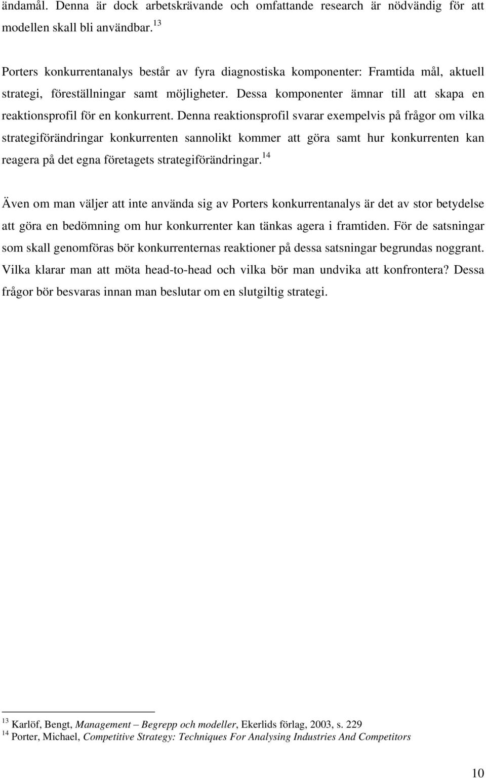Dessa komponenter ämnar till att skapa en reaktionsprofil för en konkurrent.