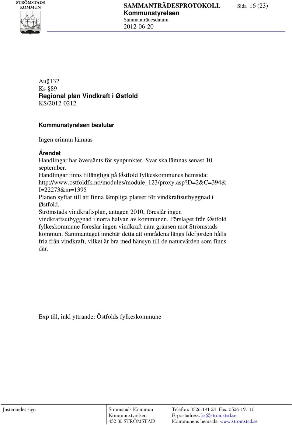 d=2&c=394& I=22273&m=1395 Planen syftar till att finna lämpliga platser för vindkraftsutbyggnad i Østfold.