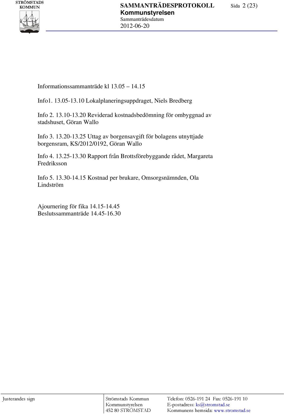20 Reviderad kostnadsbedömning för ombyggnad av stadshuset, Göran Wallo Info 3. 13.20-13.