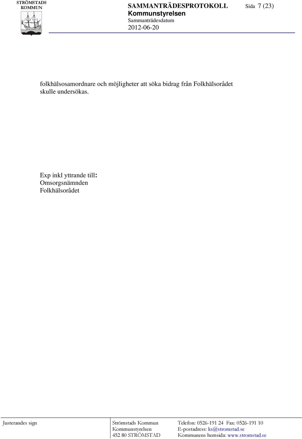bidrag från Folkhälsorådet skulle undersökas.