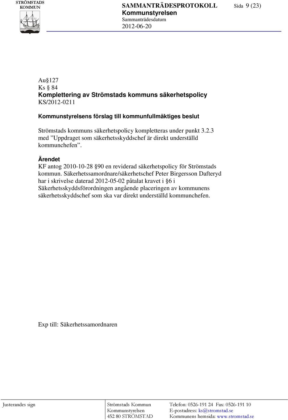 KF antog 2010-10-28 90 en reviderad säkerhetspolicy för Strömstads kommun.