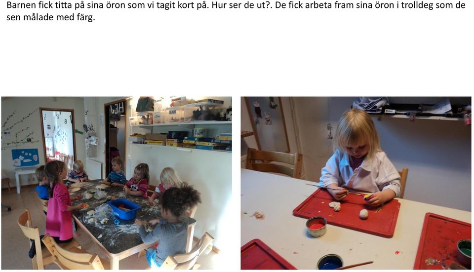 . De fick arbeta fram sina öron i