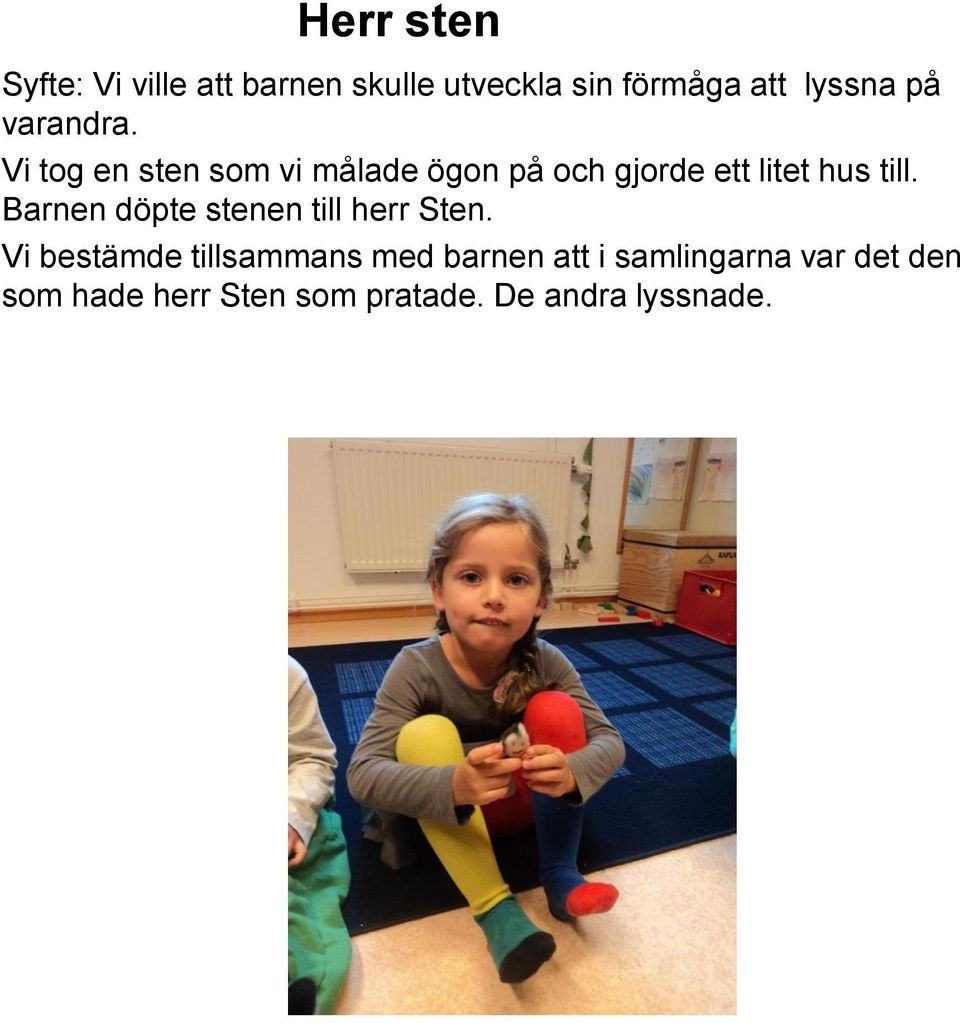 Vi tog en sten som vi målade ögon på och gjorde ett litet hus till.